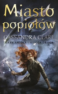 Miasto popiołów. Cykl Dary Anioła. Tom 2 - Cassandra Clare - książka