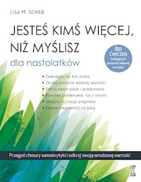 Jesteś kimś więcej, niż myślisz dla nastolatków. Przegoń chmury samokrytyki i odkryj swoją wrodzoną wartość - Lisa M. Schab - ebook