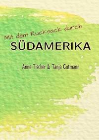 Mit dem Rucksack durch Südamerika - Tanja Gutmann - ebook