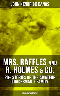 MRS. RAFFLES and R. HOLMES & CO. – 20+ Stories of the Amateur Cracksman's Family - John Kendrick Bangs - ebook