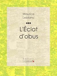 L'Eclat d'obus - Leblanc Maurice - ebook