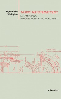Nowy autotematyzm? Metarefleksja w poezji polskiej po roku 1989 - Agnieszka Waligóra - książka