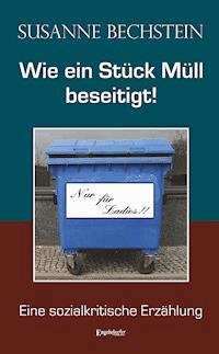 Wie ein Stück Müll beseitigt! - Susanne Bechstein - ebook