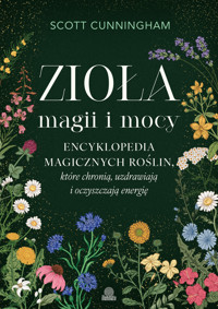 Zioła magii i mocy. Encyklopedia magicznych roślin, które chronią, uzdrawiają i oczyszczają energię - Scott Cunningham - ebook + książka
