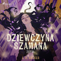 Dziewczyna Szamana. Zmysł - A. H. Melcer - ebook + audiobook