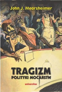 Tragizm polityki mocarstw - John J. Mearsheimer - książka