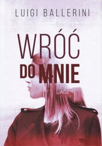 Wróć do mnie - Luigi Ballerini - książka