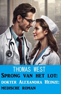 Sprong van het lot: dokter Alexandra Heinze: medische roman - Thomas West - ebook
