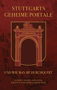 Stuttgarts geheime Portale und wie man sie durchquert - Katrin S. Knopp - ebook