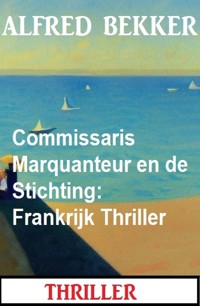 Commissaris Marquanteur en de Stichting: Frankrijk Thriller - Alfred Bekker - ebook