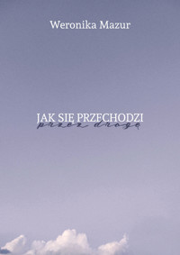 Jak się przechodzi przez drogę - Weronika Mazur - ebook + książka