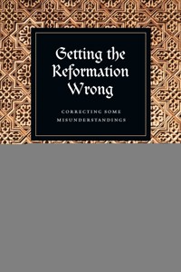 Getting the Reformation Wrong - James R. Payton Jr. - ebook