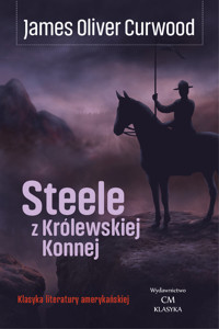 Steele z Królewskiej Konnej - Curwood James Oliver - książka