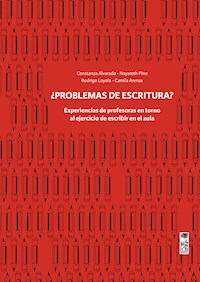 Problemas de escritura? Experiencias de profesoras en torno al ejercicio de escribir en el aula - Constanza Alvarado Vargas - ebook