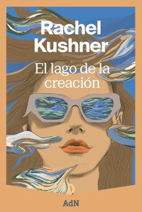 El lago de la creación - Rachel Kushner - ebook