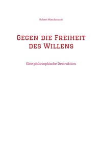 Gegen die Freiheit des Willens - Robert Maschmann - ebook