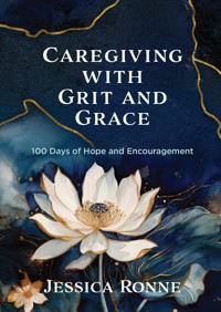 Caregiving with Grit and Grace - Jessica Ronne - ebook