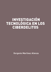 Investigación tecnológica en los ciberdelitos - Gorgonio Martínez Atienza - ebook