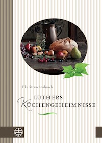 Luthers Küchengeheimnisse - Elke Strauchenbruch - ebook