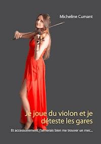 Je joue du violon et je déteste les gares - Micheline Cumant - ebook