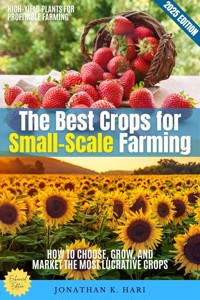 The Best Crops for Small-Scale Farming: - Jonathan K. Hari - ebook