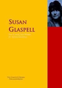 The Collected Works of Susan Glaspell - Susan Glaspell - ebook