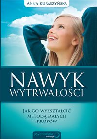Nawyk wytrwałości Jak go wykształcić metodą małych kroków - Kuraszyńska Anna - książka