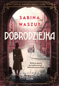 Dobrodziejka. Mroczne tajemnice dawnego Śląska - Sabina Waszut - ebook + audiobook