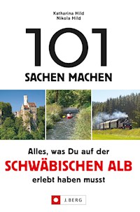 101 Sachen machen. Alles, was man auf der Schwäbischen Alb erlebt haben muss. - Nikola Hild - ebook