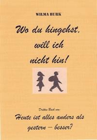 Wo du hingehst, will ich nicht hin! - Wilma Burk - ebook