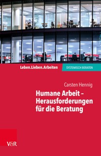 Humane Arbeit – Herausforderungen für die Beratung - Carsten Hennig - ebook