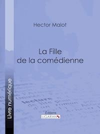 La Fille de la comédienne - Ligaran - ebook