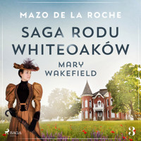 Saga rodu Whiteoaków 3 - Mary Wakefield - Mazo de la Roche - ebook + audiobook