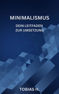 Minimalismus - dein Leitfaden zur Umsetzung - Tobias Hopfmüller - ebook