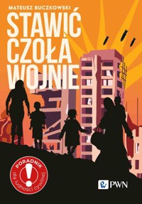 Stawić czoła wojnie. Zostać czy wyjechać? Poradnik dla ludności cywilnej - Mateusz Buczkowski - książka