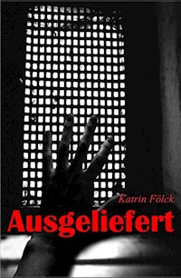 Ausgeliefert - Katrin Fölck - ebook