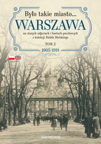 Było takie miasto… Warszawa na starych zdjęciach i kartach pocztowych z kolekcji Rafała Bielskiego. Tom 2: 1905-1918 - Rafał Bielski - książka