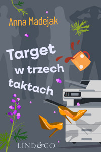 Target w trzech taktach. Zabójczy etat. Tom 3 - Anna Madejak - ebook + audiobook