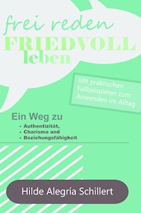 Frei Reden - Friedvoll Leben - Hilde Alegría Schillert - ebook
