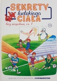 Sekrety ludzkiego ciała (55). Gry zespołowe cz. 1 - Albert Barillé - ebook