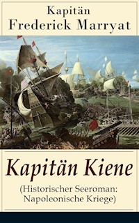 Kapitän Kiene (Historischer Seeroman: Napoleonische Kriege) - Frederick Kapitän Marryat - ebook
