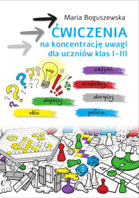 Ćwiczenia na koncentrację uwagi dla uczniów klas I-III - Boguszewska Maria - książka