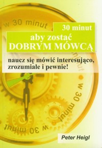 30 minut aby zostać dobrym mówcą - Peter Heigl - książka