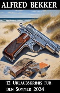 12 Urlaubskrimis für den Sommer 2024 - Alfred Bekker - ebook
