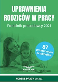 Uprawnienia rodziców w prac y Poradnik pracodawcy 2021 -  - książka