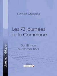Les 73 journées de la Commune - Catulle Mendes - ebook