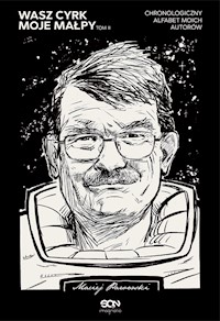 Wasz cyrk, moje małpy. Chronologiczny alfabet moich autorów. Tom 2 - Maciej Parowski - ebook