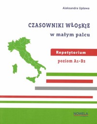 Czasowniki włoskie w małym palcu Repetytorium A1-B2 - Upława Aleksandra - książka