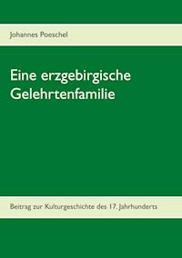 Eine erzgebirgische Gelehrtenfamilie - Johannes Poeschel - ebook