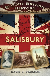 Bloody British History: Salisbury - David J Vaughan - ebook